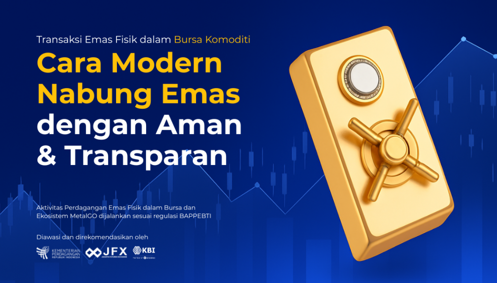 Transaksi Emas Fisik dalam Bursa Komoditi: Cara Modern Nabung Emas dengan Aman & Transparan